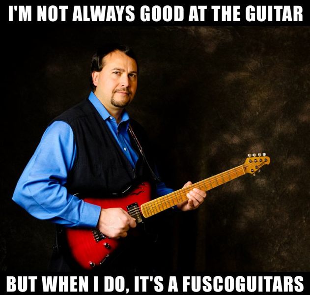 I'm not always good at the guitar, but when I am, it's a Fuscoguitars
